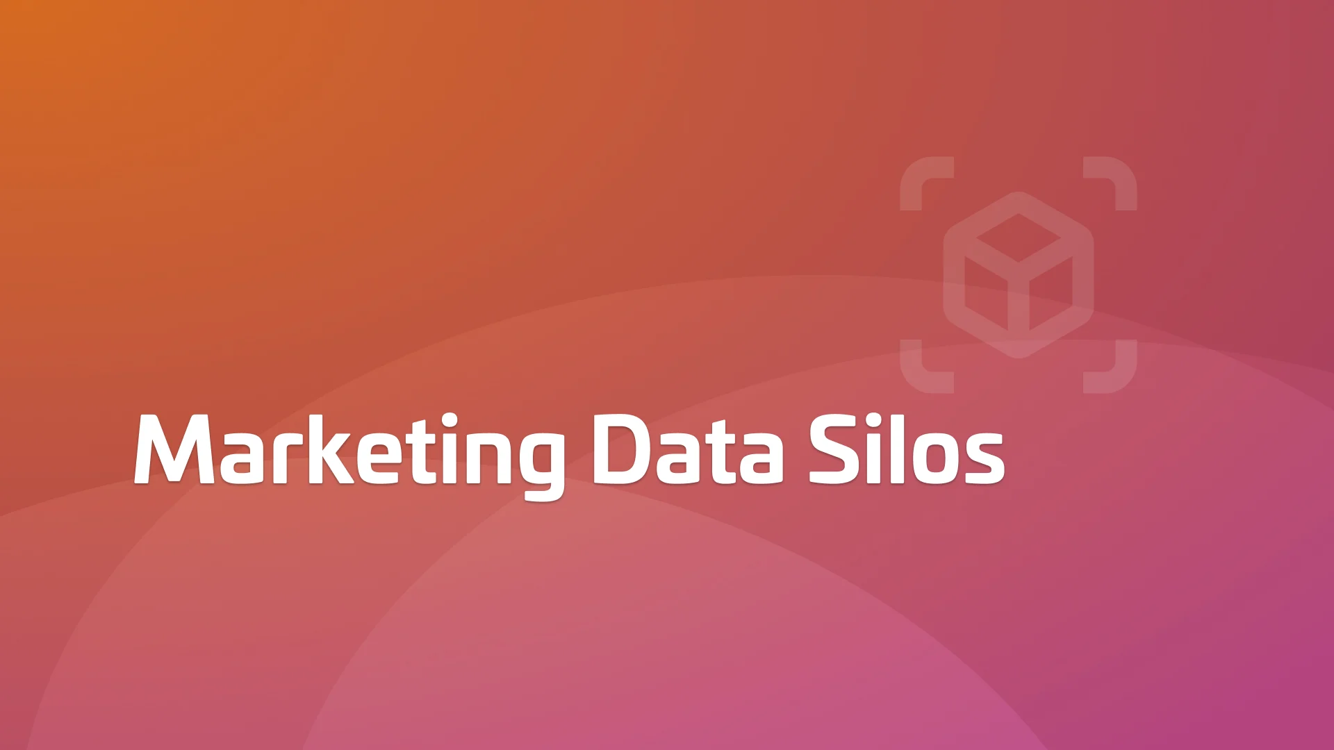 How to Break Down Marketing Data Silos - And Come Out Ahead