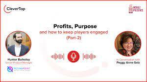 Profits, Purpose and how to keep players engaged (Part-2)