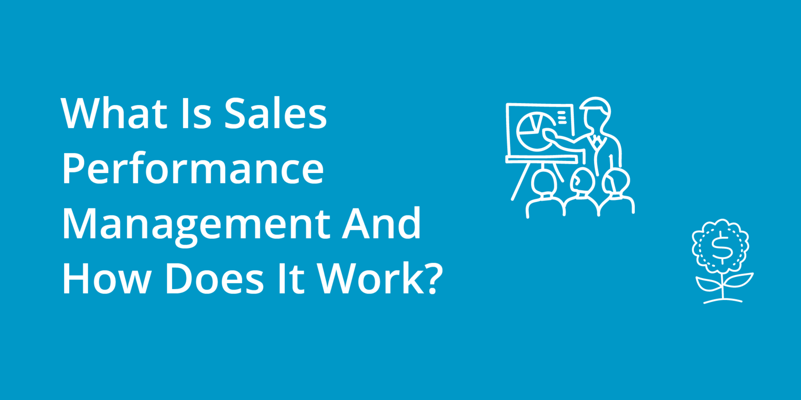 What Is Sales Performance Management And How Does It Work?