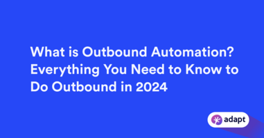What is Outbound Automation? Everything You Need to Know to Do Outbound in 2024