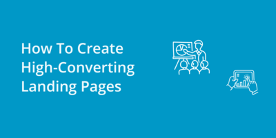 How To Create High-Converting Landing Pages