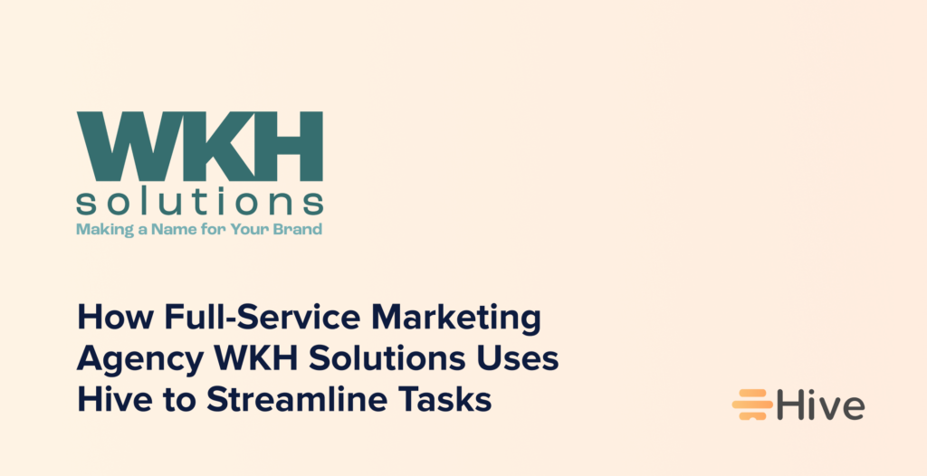 How Full-Service Marketing Agency WKH Solutions Uses Hive to Streamline Tasks