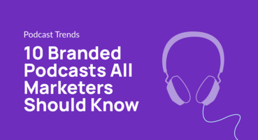 10 Branded Podcasts All Marketers Should Know