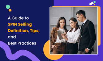 A Guide to SPIN Selling: Definition, Tips, and Best Practices