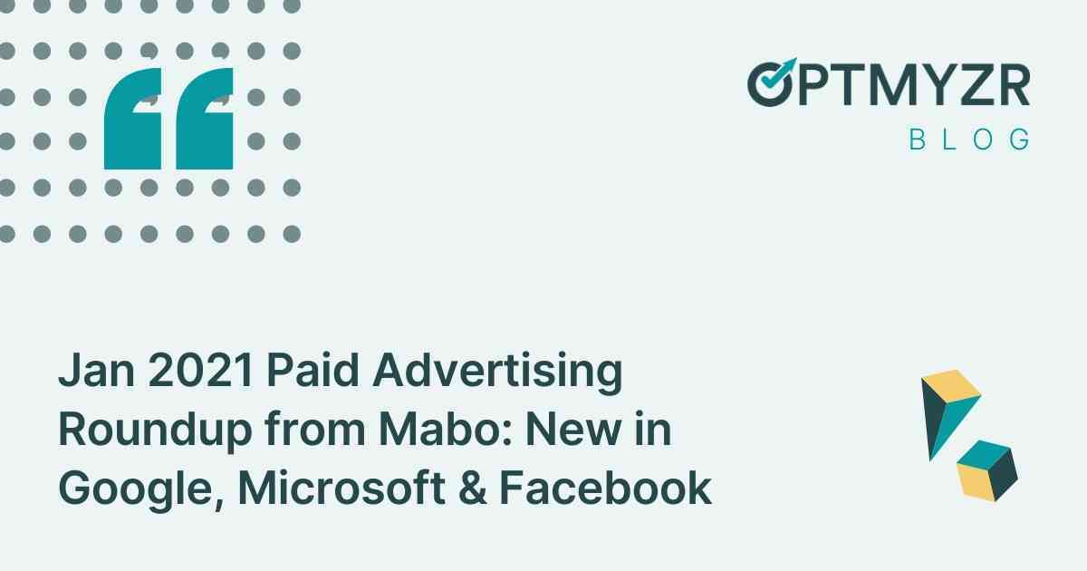 Jan 2021 Paid Advertising Roundup from Mabo: New in Google, Microsoft & Facebook