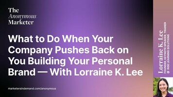 What to Do When Your Company Pushes Back on You Building Your Personal Brand - With Lorraine K. Lee