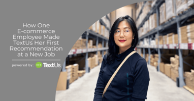 How One E-commerce Employee Made TextUs Her First Recommendation at a New Job