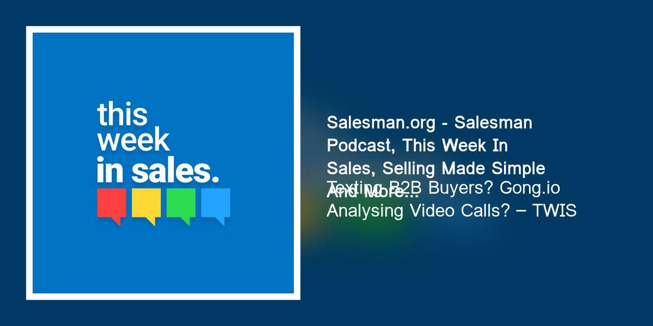 Texting B2B Buyers? Gong.io Analysing Video Calls? – TWIS
