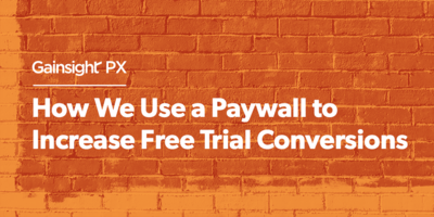 How We Use a Paywall to Increase Free Trial Conversions | Customer Success and Product Experience Software | Gainsight