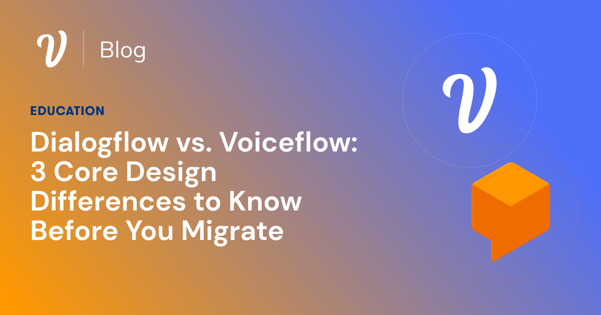 Dialogflow vs. Voiceflow: 3 Core Design Differences to Know Before You Migrate