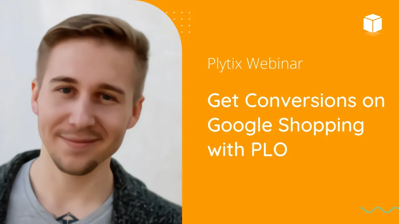 PLO for Google Shopping | Plytix Webinar Series