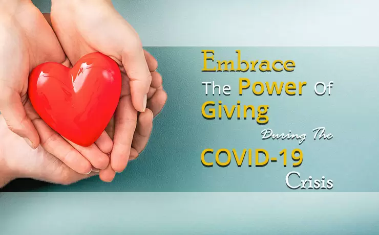 Embrace The Power Of Giving During The COVID-19 Pandemic