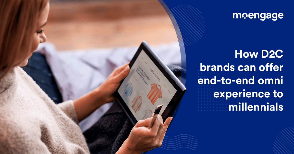 How D2C Brands Can Offer Omni Experience to Millennials