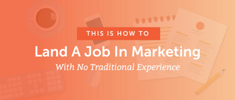 How To Land A Job In Marketing With No Traditional Experience