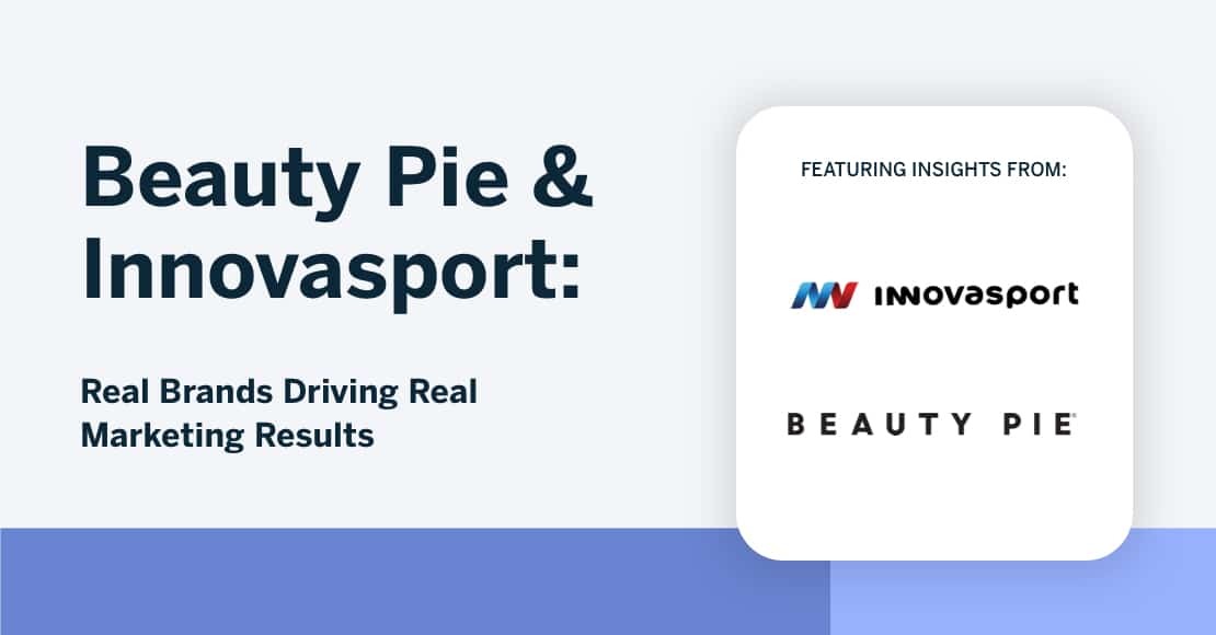 Beauty Pie & Innovasport: Real Brands Driving Real Marketing Results