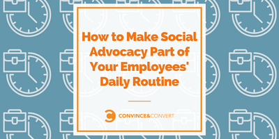 How to Make Social Advocacy Part of Your Employees' Daily Routine