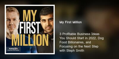 3 Profitable Business Ideas You Should Start in 2022, Dog Food Billionaires, and Focusing on the Next Step with Steph Smith