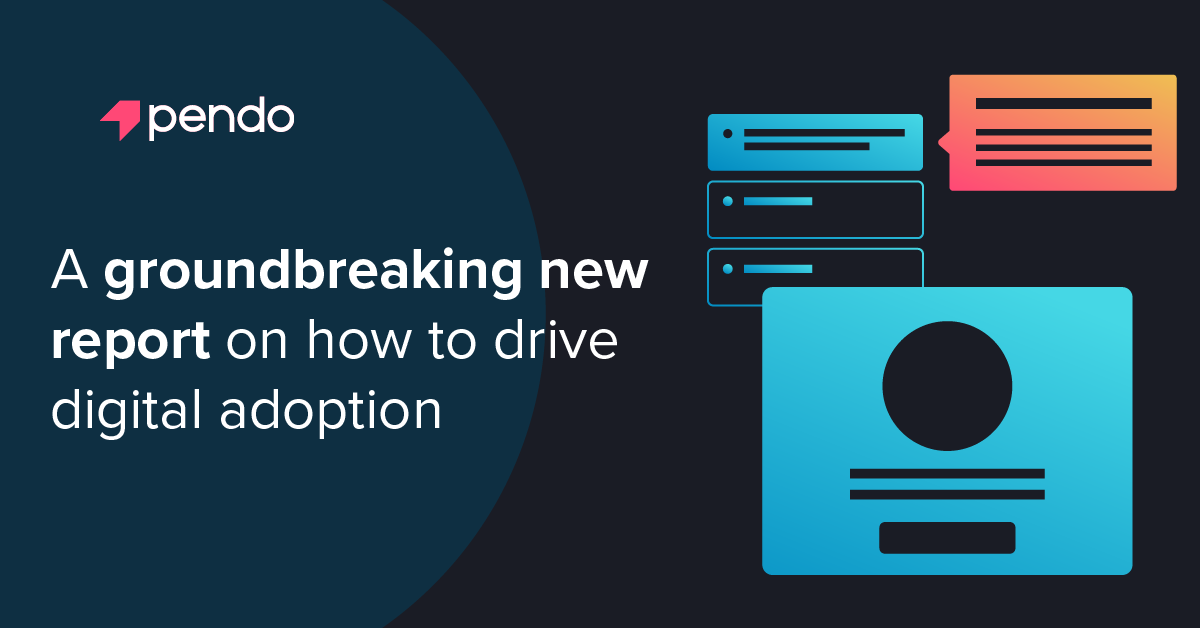 A groundbreaking new report on how to drive digital adoption - Pendo Blog