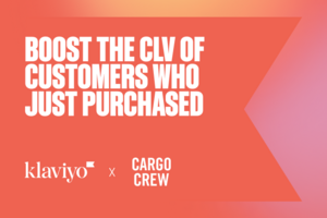 Boost the CLV of customers who just purchased