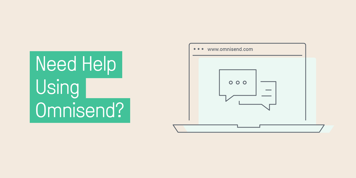 Need Help Using Omnisend? Check out Our Help Center