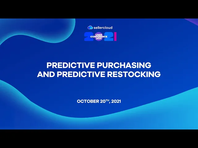 Predictive Purchasing And Predictive Restocking | Sellercloud User Conference Webinar 2021