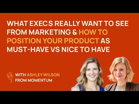 What execs really want from marketing & how to position your product | Ashley Wilson @ Momentum