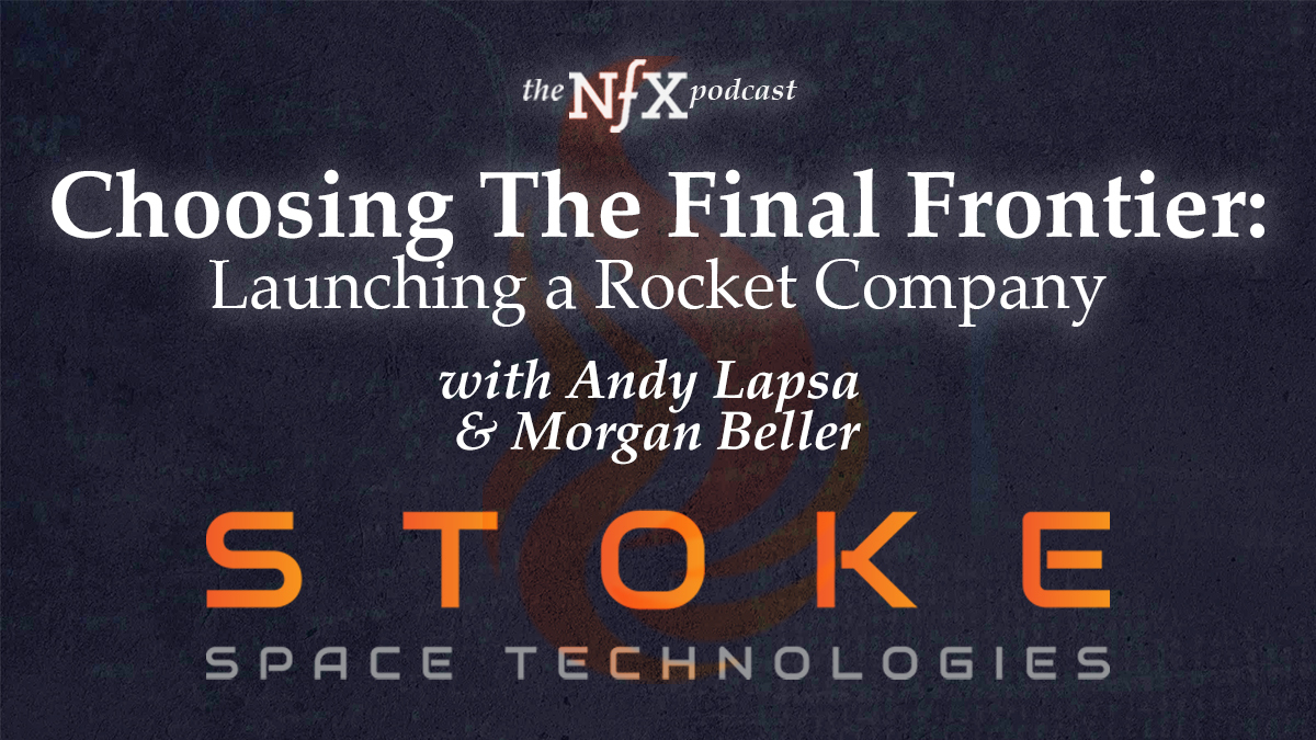 Choosing The Final Frontier: Launching a Rocket Company with Andy Lapsa of Stoke Space