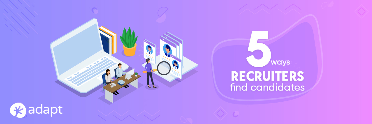 5 Ways Recruiters Find Candidates - Adapt.io
