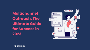Multichannel Outreach: The Ultimate Guide for Success in 2023