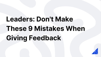 Leaders: Don't Make These 9 Mistakes When Giving Feedback