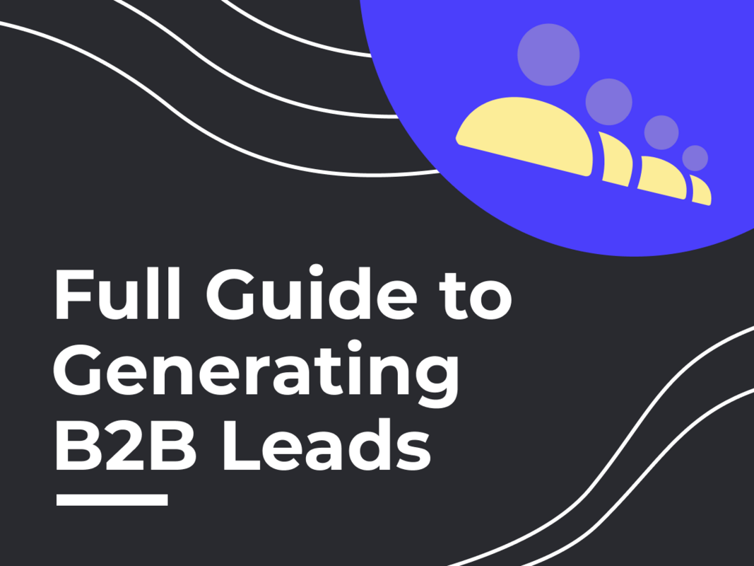 The Ultimate Guide to Generate B2B Leads (and Deals)