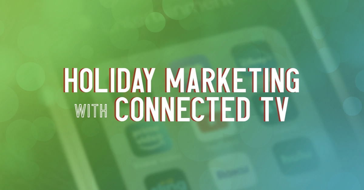 Optimizing holiday marketing campaigns with connected TV