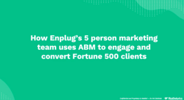 How Enplug's 5 Person Marketing Team Uses ABM to Convert Fortune 500 Clients