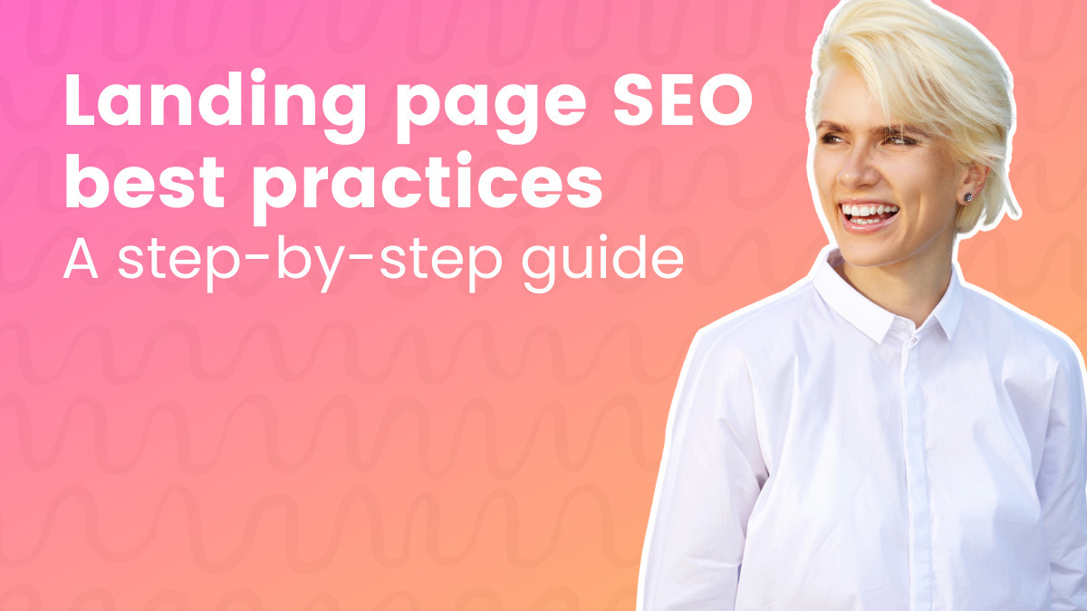 Landing page SEO best practices: A step-by-step guide
