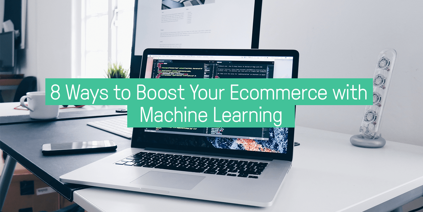8 Ways to Use Machine Learning for Ecommerce