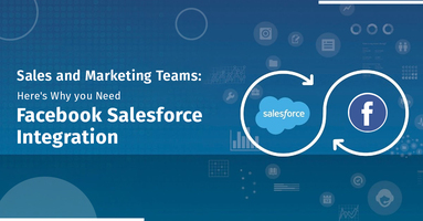 Sales and Marketing Teams: Here's Why you Need Facebook Salesforce Integration 