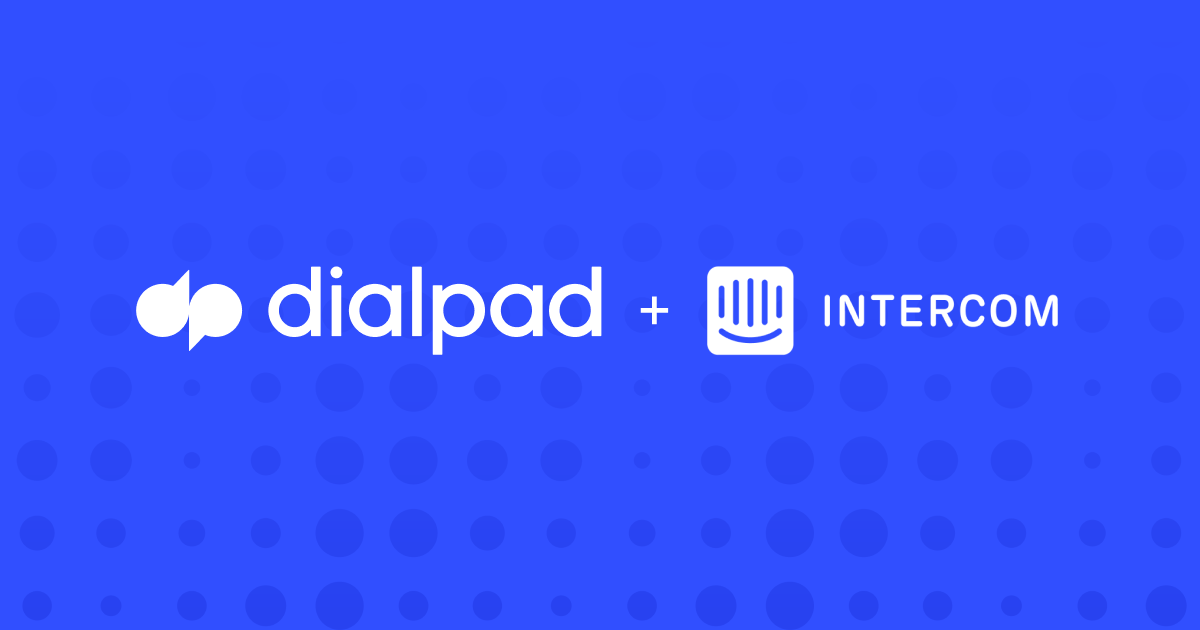 Dialpad and Intercom: Chat and voice get even better
