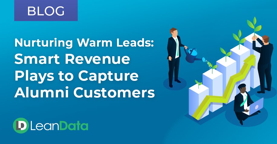 Nurturing Warm Leads: Smart Revenue Plays to Capture Alumni Customers | LeanData