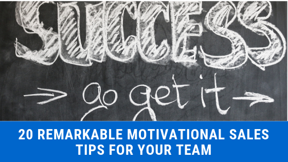 20 Remarkable Motivational Sales Tips for Your Team