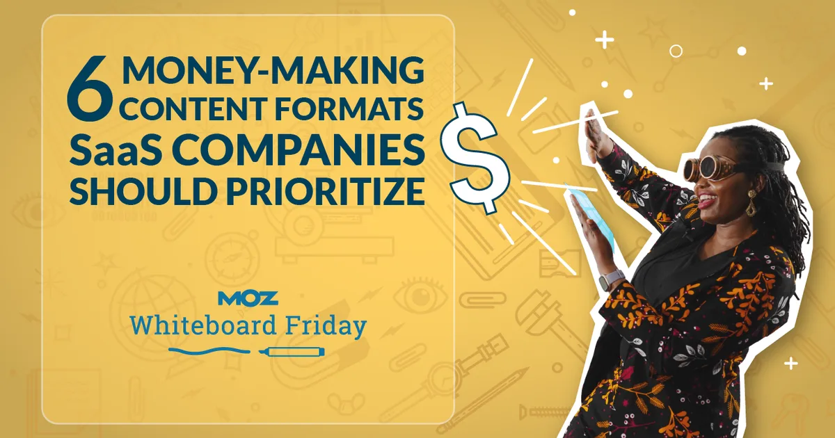 6 Money-Making Content Formats SaaS Companies Should Prioritize - Whiteboard Friday