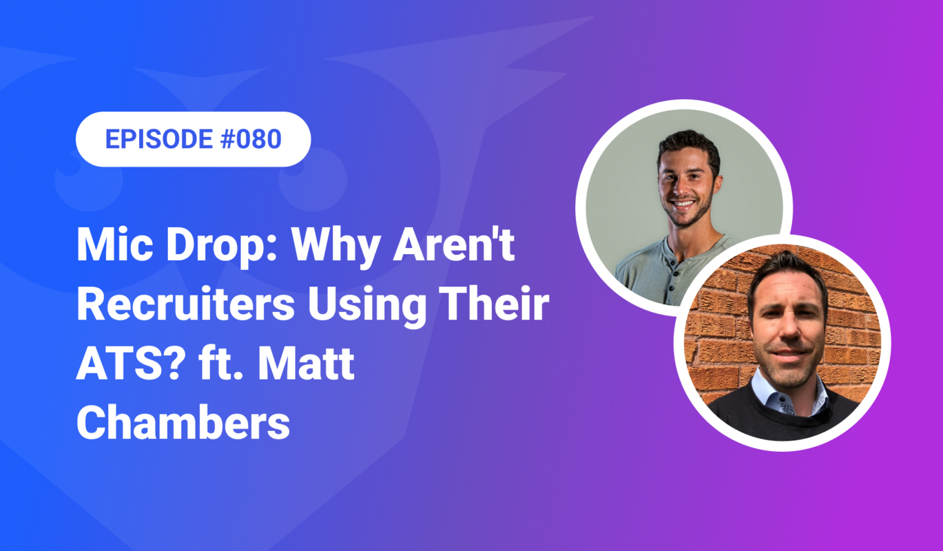 080: Mic Drop - Why Aren't Recruiters Using Their ATS? ft. Matt Chambers