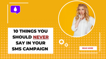 10 Things You Should Never Say in Your SMS Campaign