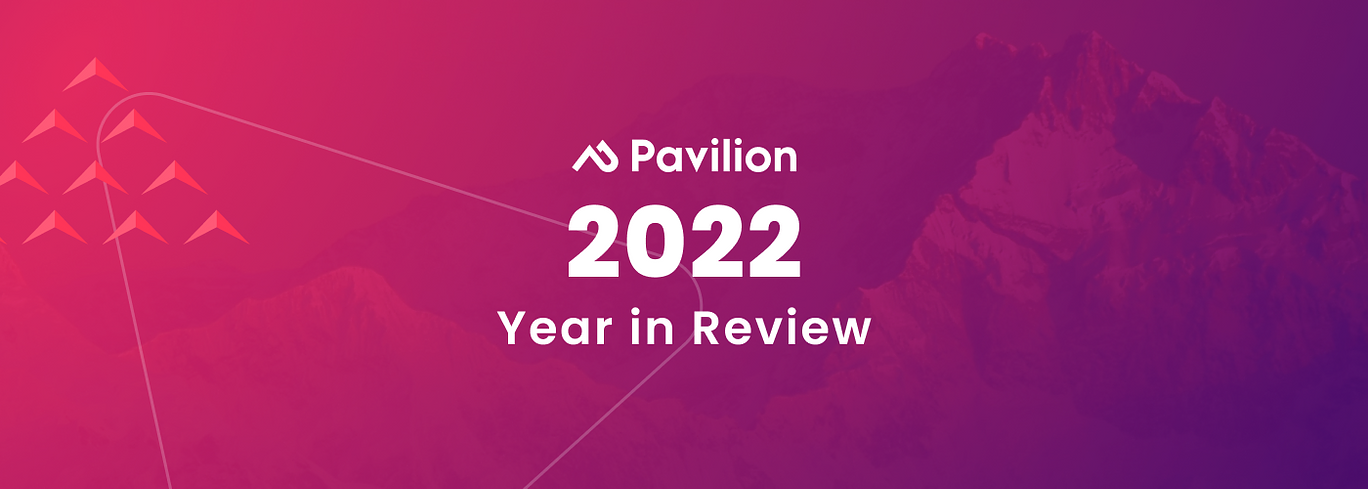 Pavilion 2022 Year in Review - And A Glimpse At What's to Come in 2023