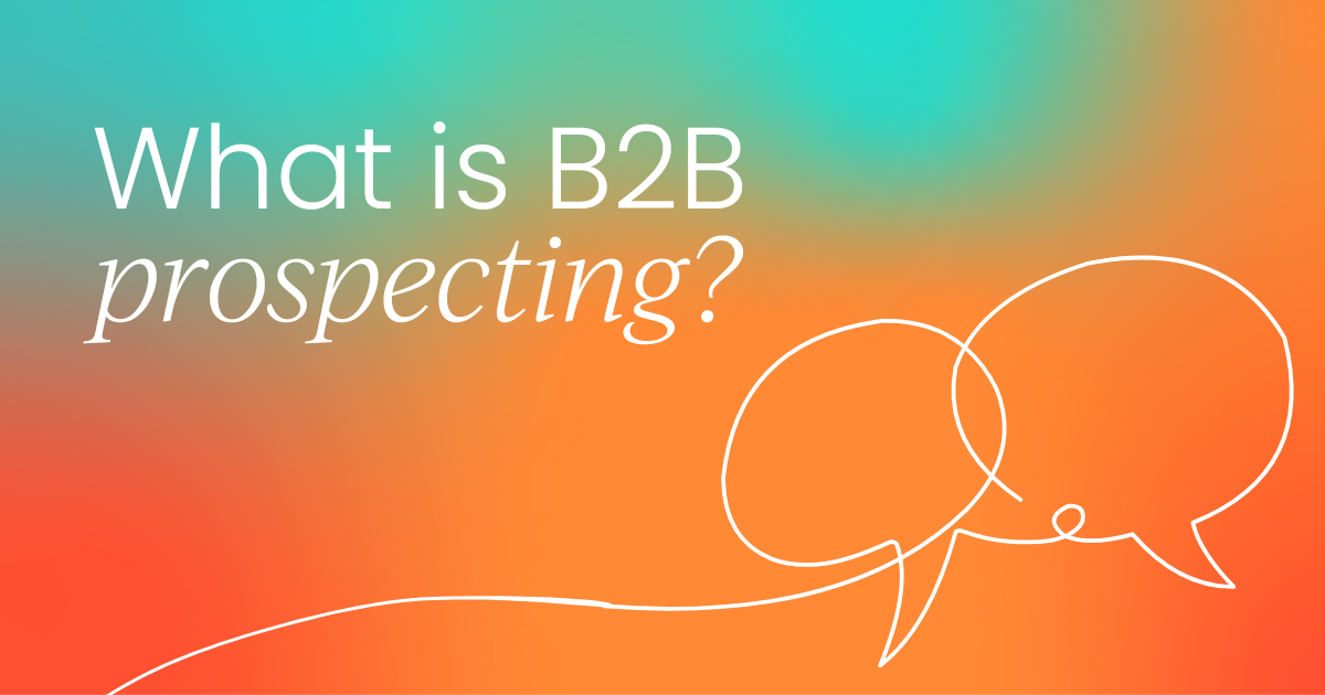 What is B2B Sales Prospecting? (A Results-Oriented Guide)