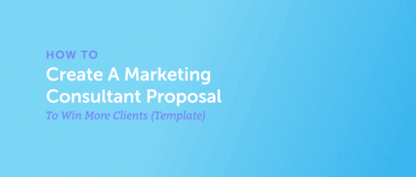 How to Create A Marketing Consultant Proposal to Win More Clients (Template)