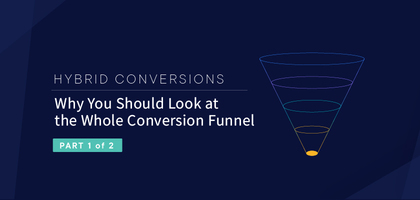 Hybrid Conversions, Part 1: Why You Should Look at the Whole Conversion Funnel