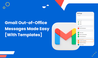 Gmail Out-of-Office Messages Made Easy [With Templates]