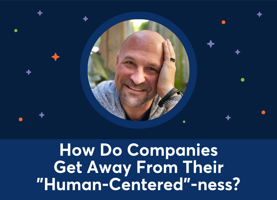 How Do Companies Get Away From Their "Human-Centered" –ness? (Bryan Kramer)