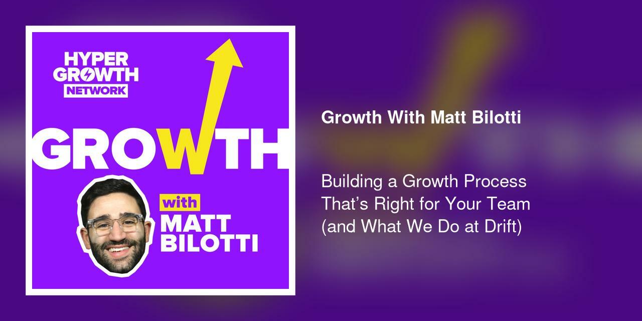 Building a Growth Process That's Right for Your Team (and What We Do at Drift)