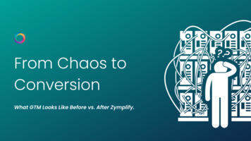 From Chaos to Conversion: What GTM Looks Like Before vs. After Zymplify